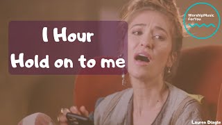 1 Hour version  Lauren Daigle  Hold on to me [upl. by Coltson]