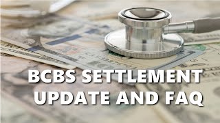 BCBS Settlement Update and FAQ [upl. by Aicnorev]