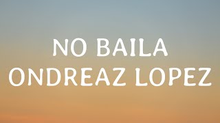 Ondreaz lópez  No Baila LetraLyrics Tiktok Song [upl. by Ainar]