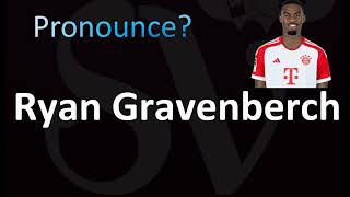 How to Pronounce Ryan Gravenberch CORRECTLY [upl. by Lasser]