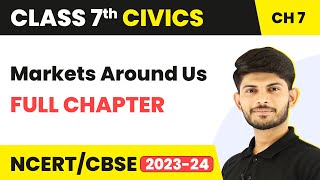 Class 7 Civics Full Chapter 7  Markets Around Us  CBSE [upl. by Kall]