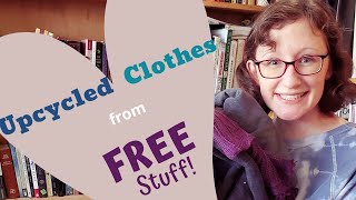 Upcycled Clothes from FREE Stuff [upl. by Nairrot]