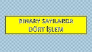 Binary Sayılarda Dört İşlem Toplama Çıkarma Çarpma Bölme [upl. by Sherar]