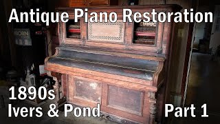 130 Year Old Piano Rebuild  Part 1  1890 Ivers amp Pond [upl. by Bluhm]