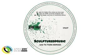 SculpturedMusic  Sad To Think Fka Mash Glitch Dub [upl. by Phene]