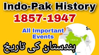 History of India and Pakistan 1857 to 1947 all Important events  18571947 ہندستان کی تاریخ [upl. by Pansie742]