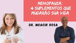 Menopausa 4 Suplementos Que Mudarão Sua Vida  Dr Moacir Rosa [upl. by Pahl997]