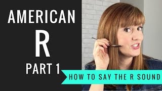 How to Pronounce the American R Sound American R Part 1 [upl. by Kcirrek536]