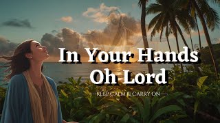 In your hands oh Lord 🎶 Worship song lyrics [upl. by Keyte352]