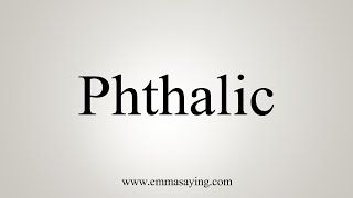 How To Say Phthalic [upl. by Demahum253]