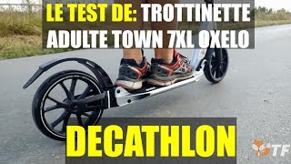 Le test de Trottinette adulte Town 7XL OXELO  DECATHLON [upl. by Cheung]