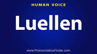 How To Pronounce Luellen [upl. by Remliw]