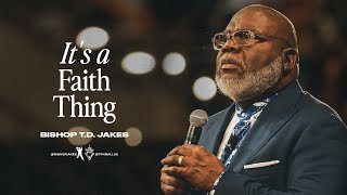 It’s a Faith Thing  Bishop TD Jakes [upl. by Akins560]