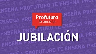 ¿Qué es la jubilación ProfuturoTeEnseña [upl. by Remlap]