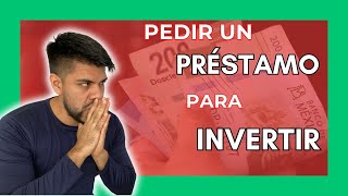 Pedir un PRÉSTAMO para INVERTIR  ¿Buena o mala idea [upl. by Waugh]