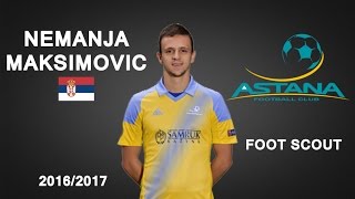 NEMANJA MAKSIMOVIC  Astana  Goals Skills Assists  20162017 HD [upl. by Fihsak]