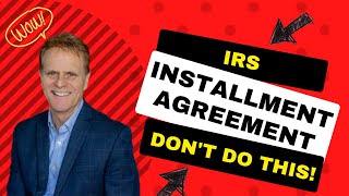 IRS Installment Agreement Dont Do This [upl. by Lindon]