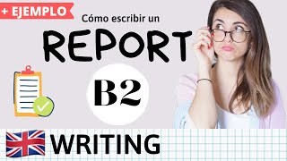 Cómo escribir un REPORT en inglés  Writing B2 First TIPS Y ESTRUCTURA [upl. by Dotty]