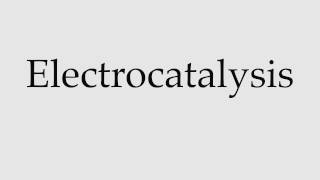 How to Pronounce Electrocatalysis [upl. by Pucida393]