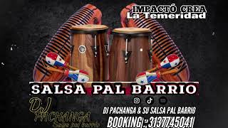 LA TEMERIDAD  IMPACTO CREA  DJ PACHANGA amp SU SALSA PAL BARRIO [upl. by Ileana]