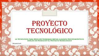 ¿ QUÉ ES UN PROYECTO TECNOLÓGICO [upl. by Brynna432]