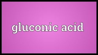 Gluconic acid Meaning [upl. by Bo]