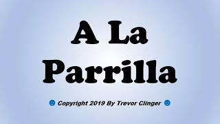 How To Pronounce A La Parrilla Spanish For Grilled [upl. by Senalda58]