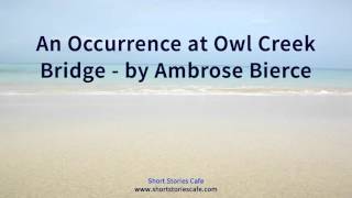 An Occurrence at Owl Creek Bridge by Ambrose Bierce [upl. by Macnamara]