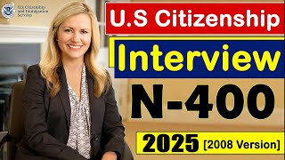 N400 US Citizenship Interview 20242025 2008 Version US Naturalization Interview [upl. by Namrej]