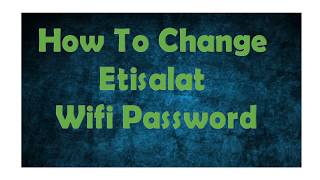 How To Change Etisalat Wifi Password [upl. by Ynar363]