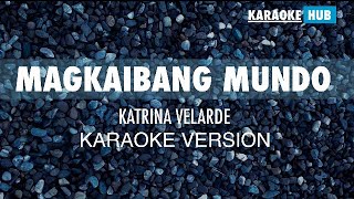 MAGKAIBANG MUNDO  Katrina Velarde  KARAOKE VERSION [upl. by Anialad567]