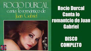 Rocio Durcal Canta lo romantico de Juan Gabriel DISCO COMPLETO [upl. by Nautna]