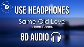 Selena Gomez  Same Old Love 8D AUDIO [upl. by Melak]