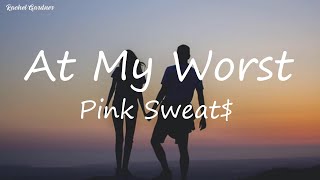 Pink Sweat  At My Worst Lyrics [upl. by Alsworth]