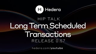 Hedera HIP Talk  Release 057 Long Term Scheduled Transactions [upl. by Enella]