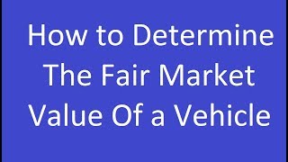 How to Determine the Fair Market Value of a Vehicle [upl. by Tayib515]