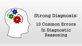 10 Common Errors in Clinical Reasoning Strong Diagnosis [upl. by Adnal]