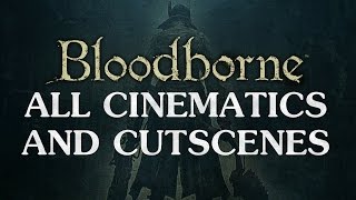 Bloodborne All Cinematics  Cutscenes 1080P HD [upl. by Caz]