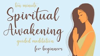 10 Minute Spiritual Awakening Guided Meditation for Beginners [upl. by Lednyc]