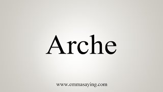 How To Say Arche [upl. by Styles969]