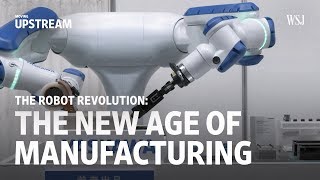 The Robot Revolution The New Age of Manufacturing  Moving Upstream [upl. by Ralyks]