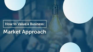 How to Value Your Business  Market Approach [upl. by Natalya]