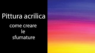 PITTURA ACRILICA  COME CREARE LE SFUMATURE [upl. by Janeczka929]