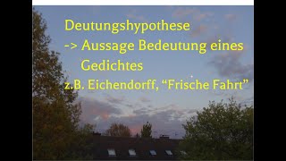 Von der Deutungshypothese zu Aussage und Sinn eines Gedichtes Beispiel Eichendorff „Frische Fahrt [upl. by Ellevehc]