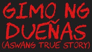 GIMO NG DUEÑAS Aswang True Story [upl. by Pineda]