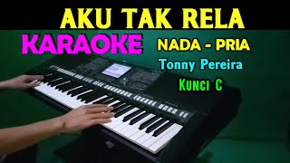 AKU TAK RELA  Tonny Pereira  KARAOKE Nada Pria HD [upl. by Rollie669]