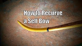 How to Recurve a Self Bow [upl. by Serrano]