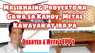 EPP 5 Quarter 4 Week 3  Malikhaing Proyekto na Gawa sa Kahoy Metal Kawayan at Iba pa [upl. by Catlaina]