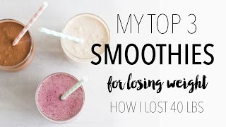 My Top 3 Weight Loss Smoothie Recipes  How I Lost 40 Lbs [upl. by Niamrahc]