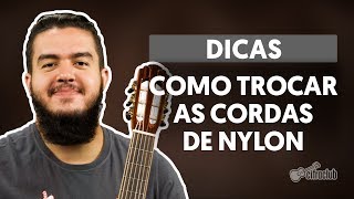 COMO TROCAR AS CORDAS DE NYLON DO SEU VIOLÃO  Dicas Cifra Club [upl. by Arotak]